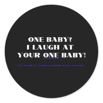 I laugh at your one baby!