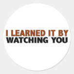 I Learned It By Watching You Round Sticker