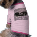 I left a present for you!!! pet clothing