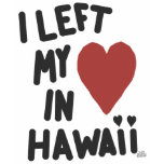 I Left My Heart In Hawaii Tourist T-Shirt
