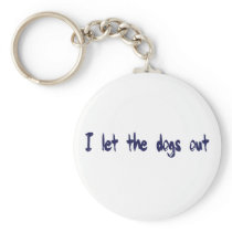 I Let The Dogs Out Keychain