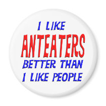I Like Anteaters Better Than I Like People Magnet