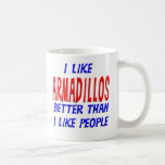 I Like Armadillos Better Than I Like People Mug
