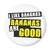 I Like Bananas - Bananas are Good Fridge Magnet