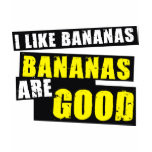 I Like Bananas - Bananas are Good t-shirts