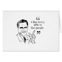 I like being able to fire people - Romney Quote.pn Card