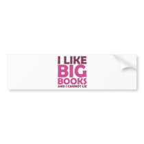 I Like Big Books and I Cannot Lie Bumper Sticker
