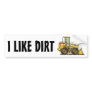 I Like Dirt Loader Bumper Sticker