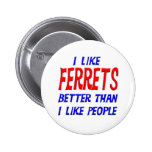 I Like Ferrets Better Than I Like People Button