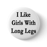 i like girls with long legs buttons