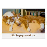 I like hanging out with you... cards