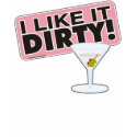 I Like it Dirty Shirt