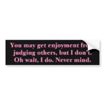 I like judging others bumper stickers