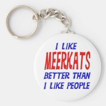I Like Meerkats Better Than I Like People Keychain