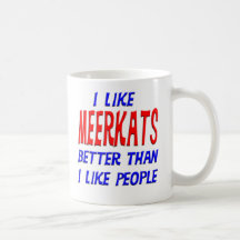 I Like Meerkats Better Than I Like People Mug