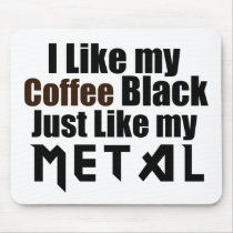 I Like my Coffee Black Just like my Metal
