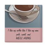 I like my coffee like I like my men; pale, sweet.. magnets
