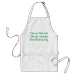 I Like My Men Like I Like My Absinthe Aprons