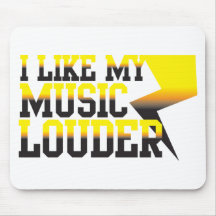 I like my Music LOUDER! Mouse Pad