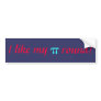 I like my , pi, round! bumper sticker
