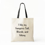 I like my Vampires Tall, Blonde, and Viking bags