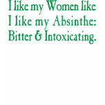 I Like My Women Like I Like My Absinthe t-shirts