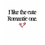 I like the cute Romantic one. t-shirts
