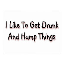 I Like To Get Drunk And Hump Things Post Card