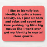 I like to identify but identity is quite a tens... mousepads