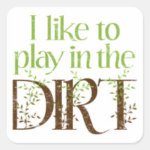 I Like to Play in the Dirt Funny Gardening Sticker