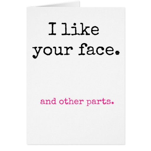 I Like Your Face Greeting Card Zazzle I Like Your Face Greeting Card Zazzle