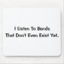 I listen to bands that don't even exist yet. mouse pads