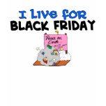 I Live For Black Friday t-shirts