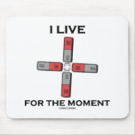 I Live For The Moment (Magnetic Quadrupole Moment) Mousepad