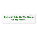 I Live My Life By The Seed Of My Plants bumper stickers