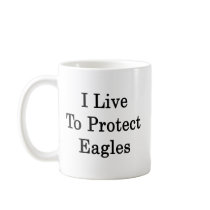 I Live To Protect Eagles Coffee Mugs