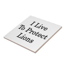 I Live To Protect Lions Ceramic Tiles