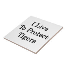 I Live To Protect Tigers Ceramic Tiles