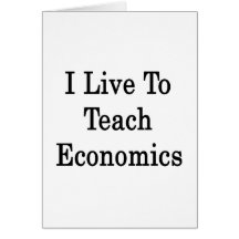 I Live To Teach Economics Greeting Cards