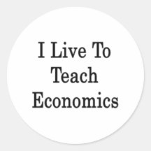 I Live To Teach Economics Round Stickers