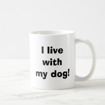 I live with my dog! mugs