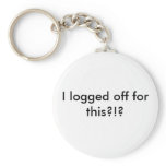 I logged off for this?!? keychains