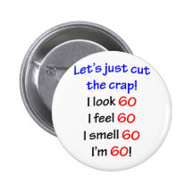 I look 60, I feel 60, I smell 60, I'm 60! Buttons