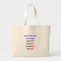 I look 65, I feel 65, I smell 65, I'm 65! Tote Bags