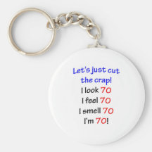 I look 70, I feel 70, I smell 70, I'm 70! Keychain