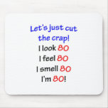 I look 80, I feel 80, I smell 80, I'm 80!
