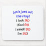 I look 90, I feel 90, I smell 90, I'm 90!