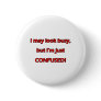 I Look Busy But Confused Pin
