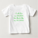 I look like my DADDYbut think like my MOMMY t-shirts