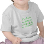 I look like my DADDYbut think like my MOMMY T Shirt